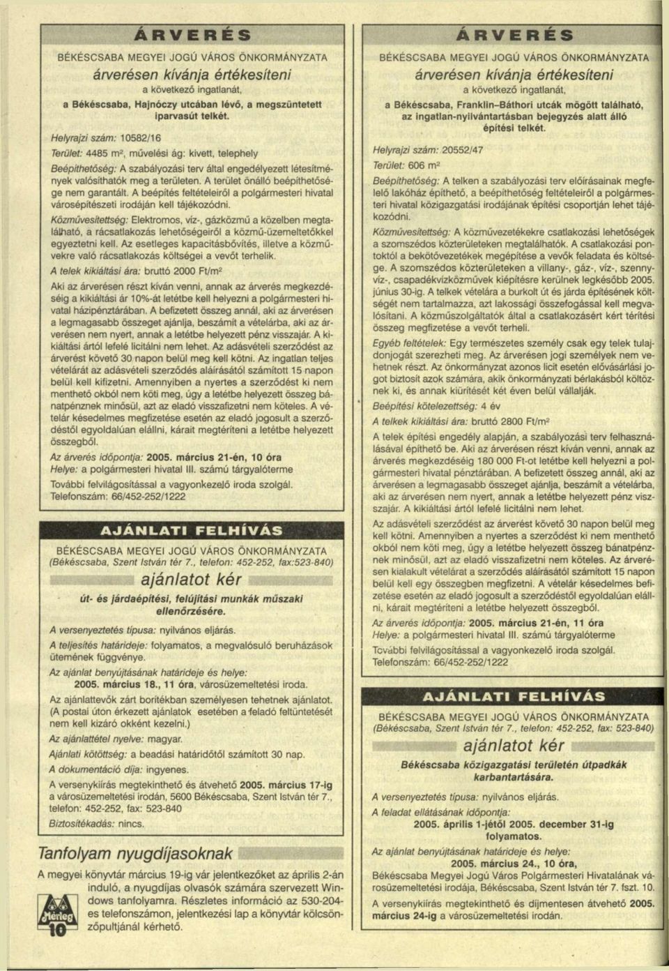 A terület önálló beépíthetősége nem garantált. A beépítés feltételeiről a polgármesteri hivatal városépítészeti irodáján kell tájékozódni.