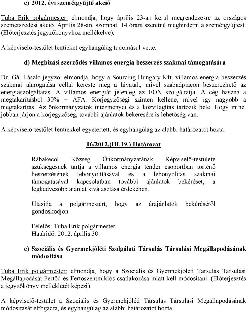 d) Megbízási szerződés villamos energia beszerzés szakmai támogatására Dr. Gál László jegyző: elmondja, hogy a Sourcing Hungary Kft.