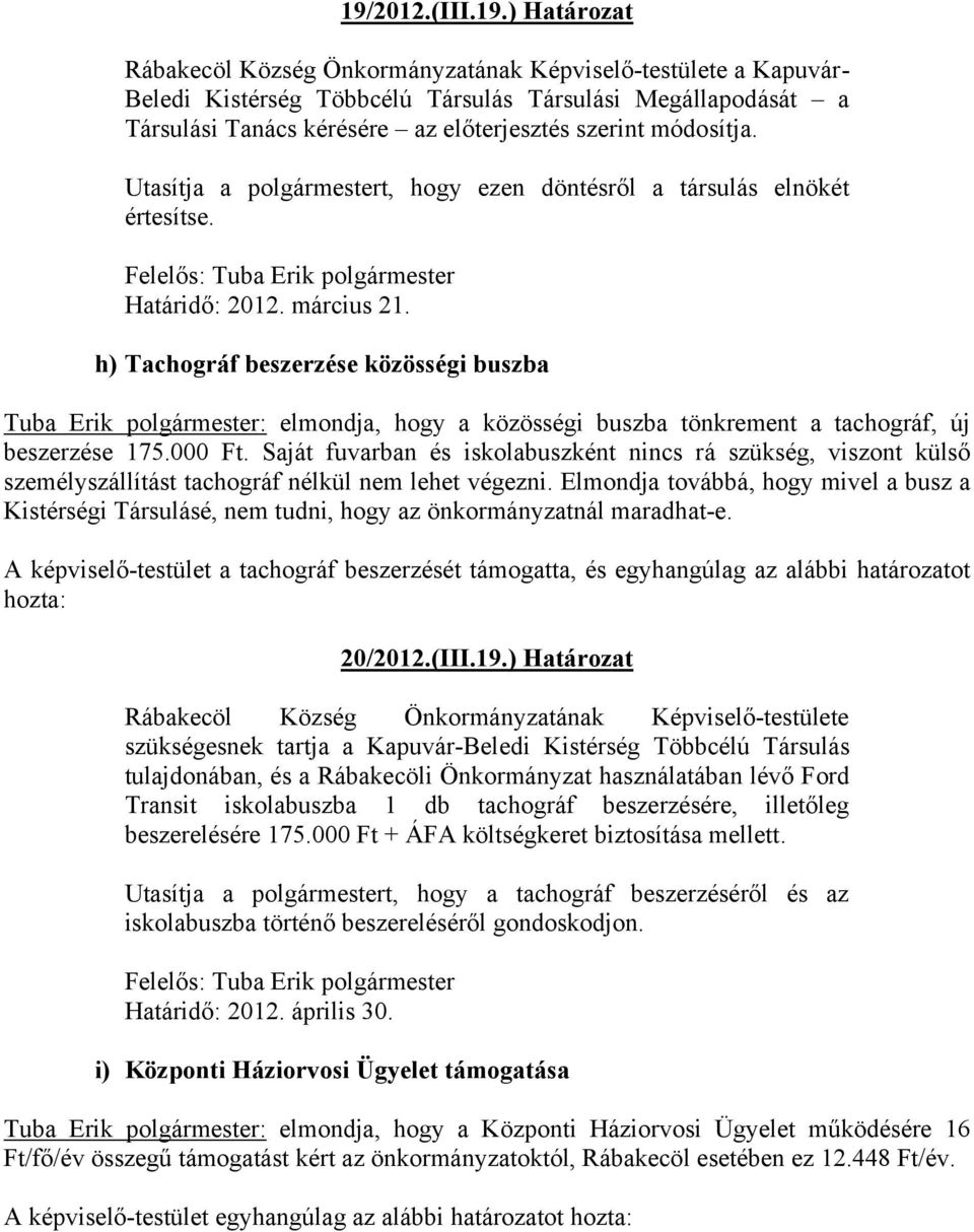 h) Tachográf beszerzése közösségi buszba Tuba Erik polgármester: elmondja, hogy a közösségi buszba tönkrement a tachográf, új beszerzése 175.000 Ft.