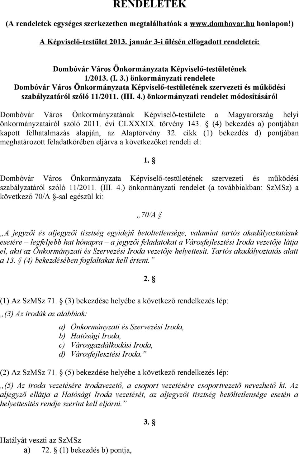 (III. 4.) önkormányzati rendelet módosításáról Képviselő-testülete a Magyarország helyi önkormányzatairól szóló 2011. évi CLXXXIX. törvény 143.