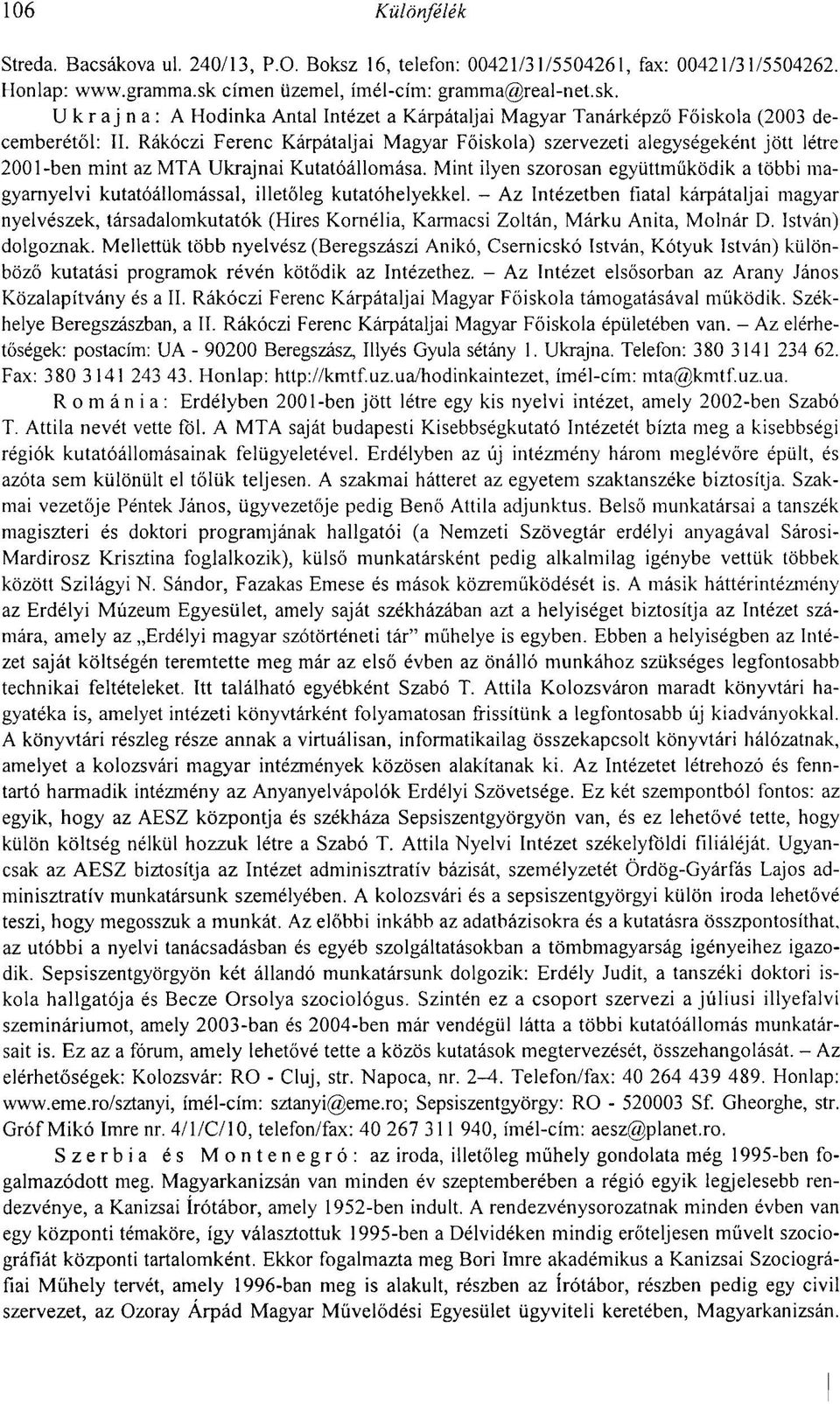 Rákóczi Ferenc Kárpátaljai Magyar Főiskola) szervezeti alegységeként jött létre 2001-ben mint az MTA Ukrajnai Kutatóállomása.