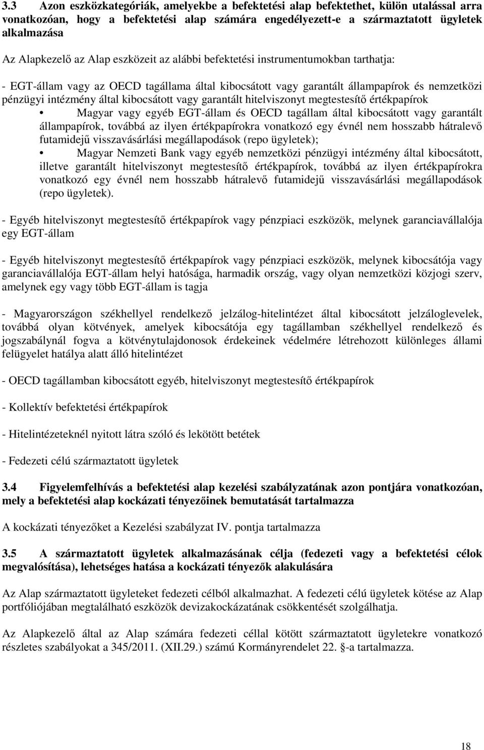 kibocsátott vagy garantált hitelviszonyt megtestesítő értékpapírok Magyar vagy egyéb EGT-állam és OECD tagállam által kibocsátott vagy garantált állampapírok, továbbá az ilyen értékpapírokra