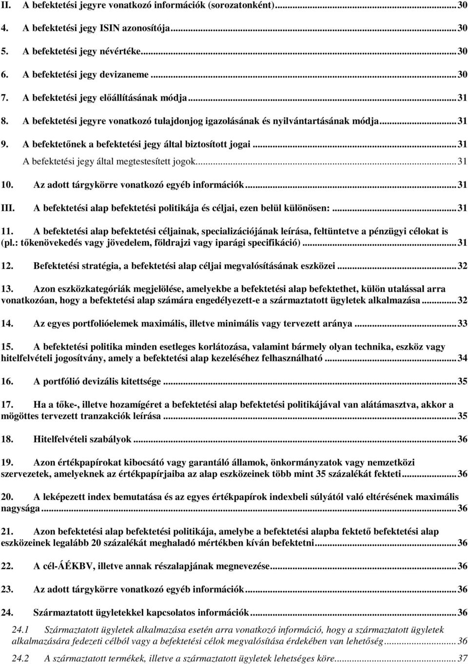 .. 31 A befektetési jegy által megtestesített jogok... 31 10. Az adott tárgykörre vonatkozó egyéb információk... 31 III. A befektetési alap befektetési politikája és céljai, ezen belül különösen:.