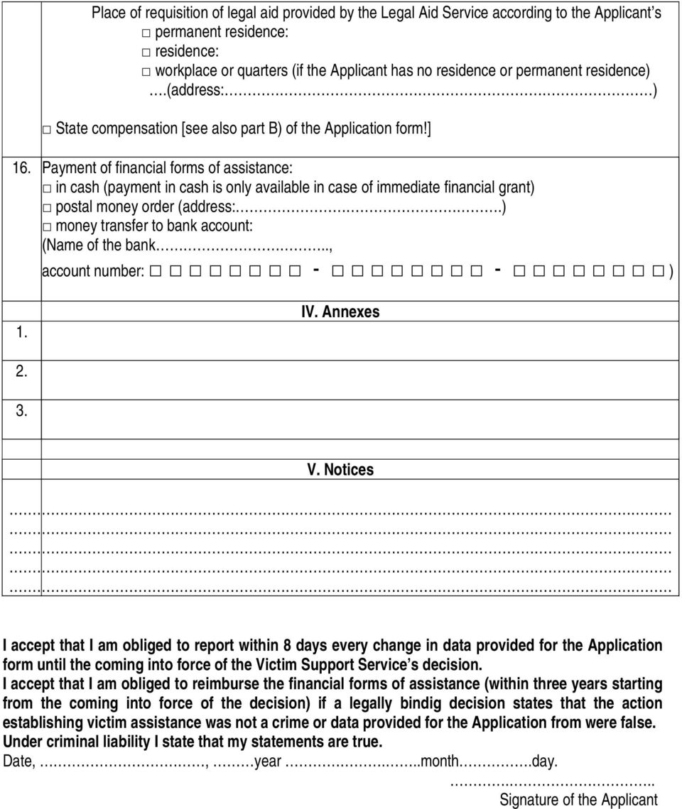 Payment of financial forms of assistance: in cash (payment in cash is only available in case of immediate financial grant) postal money order (address:.