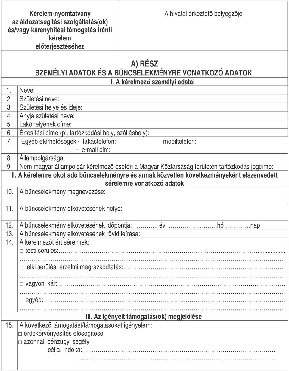 tartózkodási hely, szálláshely): 7. Egyéb elérhetségek - lakástelefon: mobiltelefon: - e-mail cím: 8. Állampolgársága: 9.