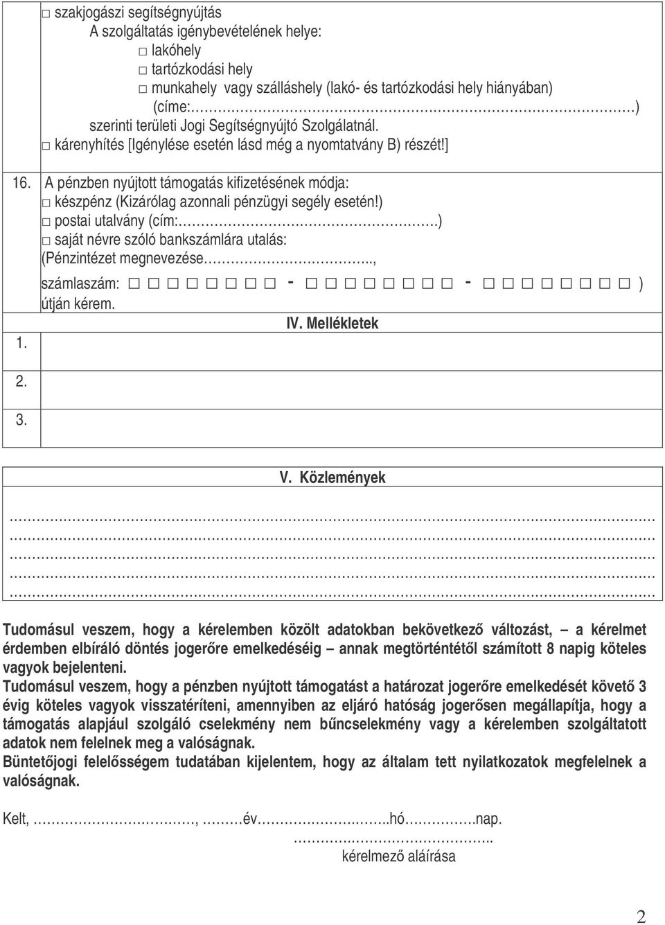 ) postai utalvány (cím:.) saját névre szóló bankszámlára utalás: (Pénzintézet megnevezése.., 1. 2. 3. számlaszám: - - ) útján kérem. IV. Mellékletek V.