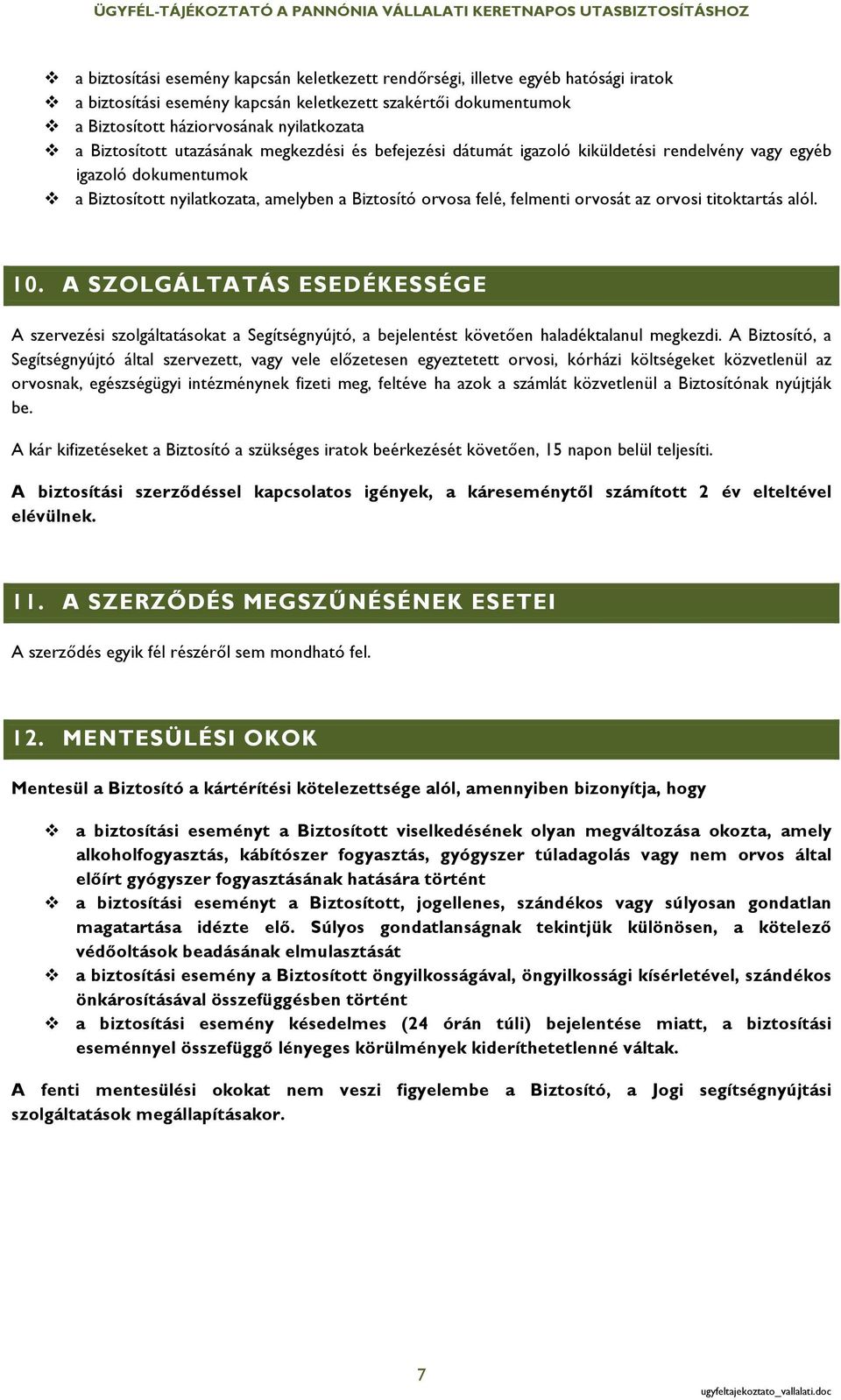 az orvosi titoktartás alól. 10. A SZOLGÁLTATÁS ESEDÉKESSÉGE A szervezési szolgáltatásokat a Segítségnyújtó, a bejelentést követően haladéktalanul megkezdi.