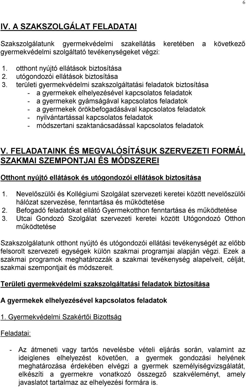 területi gyermekvédelmi szakszolgáltatási feladatok biztosítása - a gyermekek elhelyezésével kapcsolatos feladatok - a gyermekek gyámságával kapcsolatos feladatok - a gyermekek örökbefogadásával