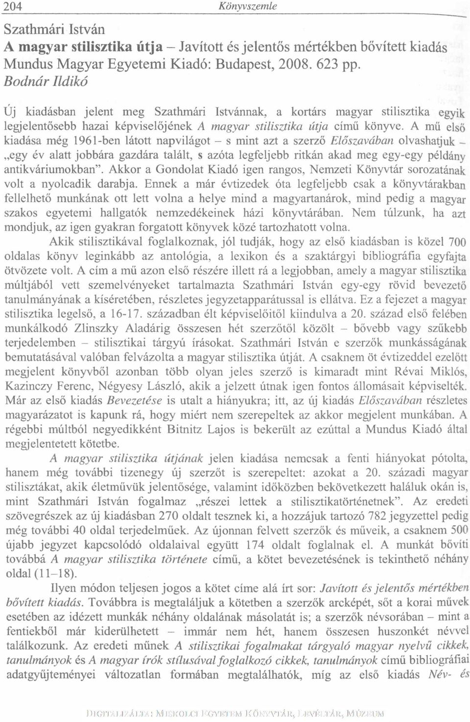 A mű első kiadása még 1961-ben látott napvilágot - s mint azt a szerző Előszavában olvashatjuk - egy év alatt jobbára gazdára talált, s azóta legfeljebb ritkán akad meg egy-egy példány