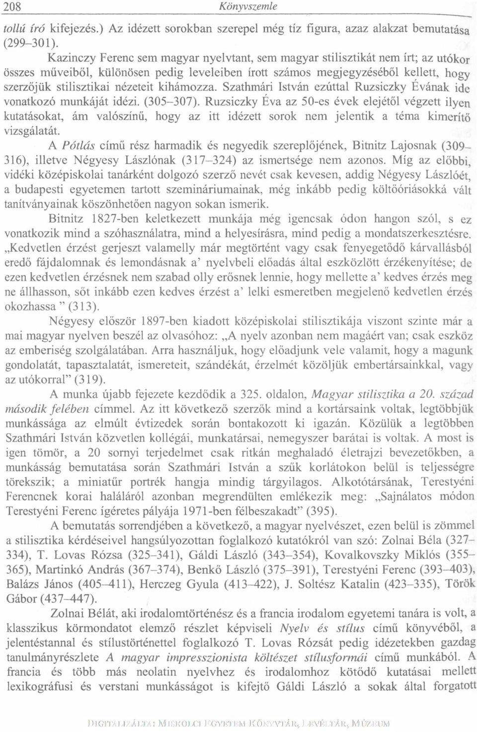 kihámozza. Szathmári István ezúttal Ruzsiczky Évának ide vonatkozó munkáját idézi. (305-307).