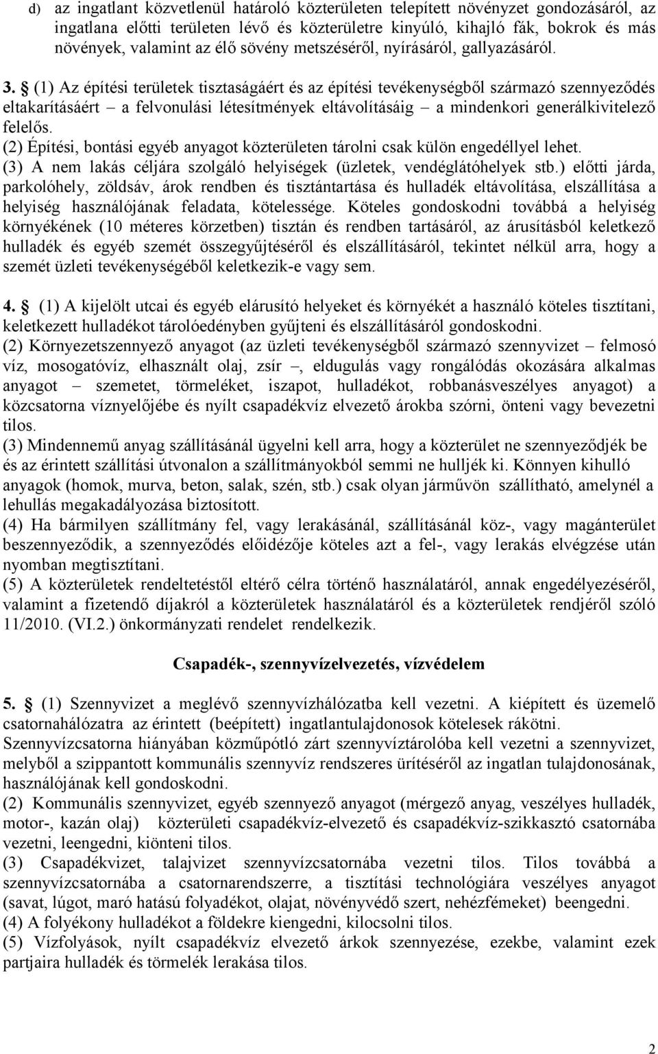 (1) Az építési területek tisztaságáért és az építési tevékenységből származó szennyeződés eltakarításáért a felvonulási létesítmények eltávolításáig a mindenkori generálkivitelező felelős.