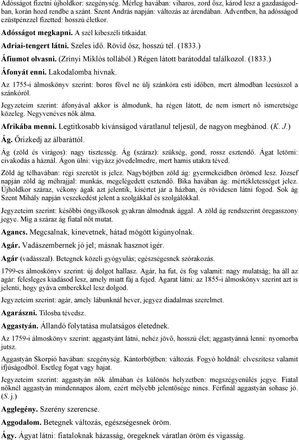 (Zrínyi Miklós tollából.) Régen látott barátoddal találkozol. (1833.) Áfonyát enni. Lakodalomba hívnak.