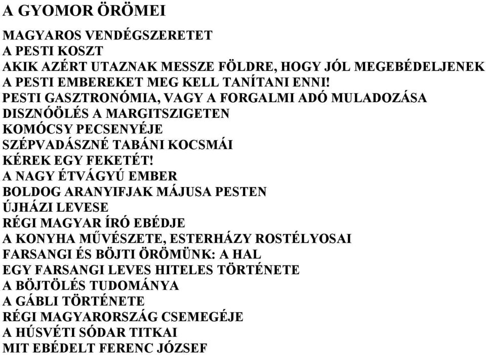 A NAGY ÉTVÁGYÚ EMBER BOLDOG ARANYIFJAK MÁJUSA PESTEN ÚJHÁZI LEVESE RÉGI MAGYAR ÍRÓ EBÉDJE A KONYHA MŰVÉSZETE, ESTERHÁZY ROSTÉLYOSAI FARSANGI ÉS BÖJTI