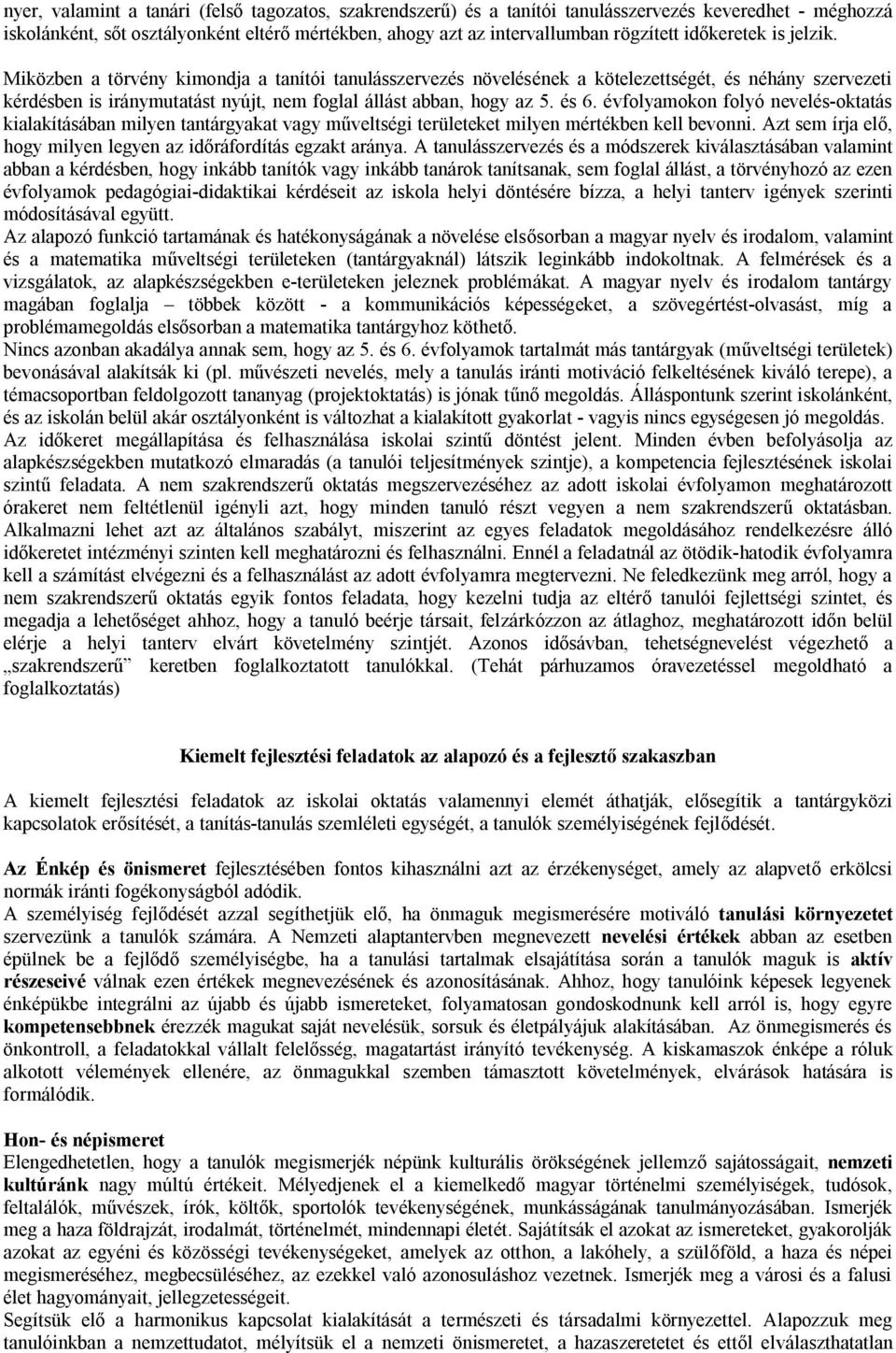 és 6. évfolyamokon folyó nevelés-oktatás kialakításában milyen tantárgyakat vagy műveltségi területeket milyen mértékben kell bevonni.