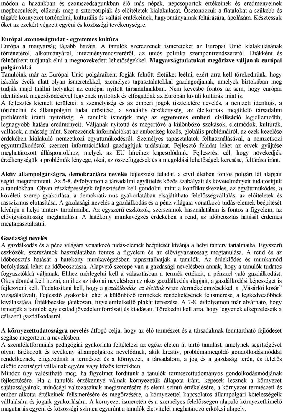 Késztessük őket az ezekért végzett egyéni és közösségi tevékenységre. Európai azonosságtudat - egyetemes kultúra Európa a magyarság tágabb hazája.