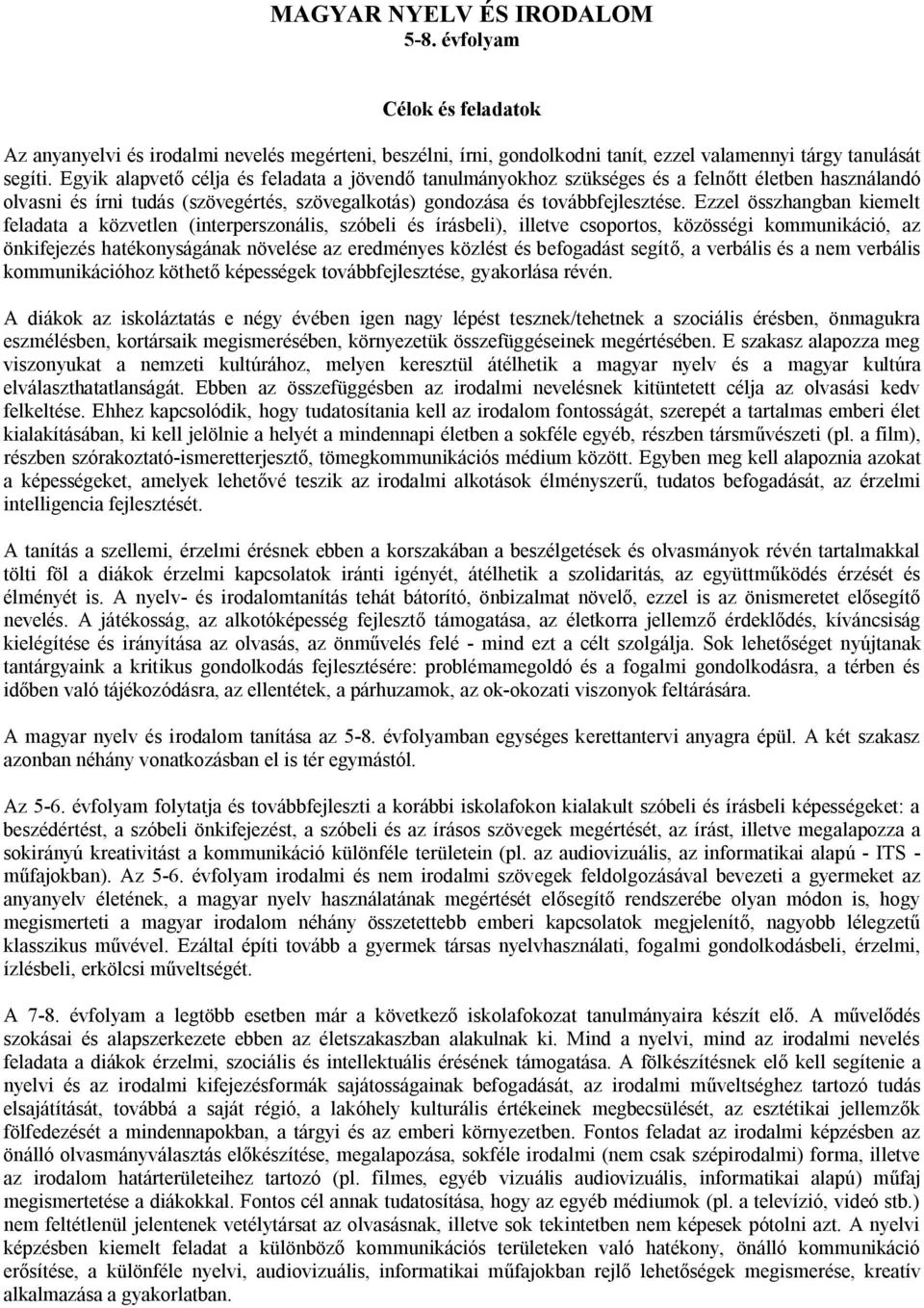 Ezzel összhangban kiemelt feladata a közvetlen (interperszonális, szóbeli és írásbeli), illetve csoportos, közösségi kommunikáció, az önkifejezés hatékonyságának növelése az eredményes közlést és