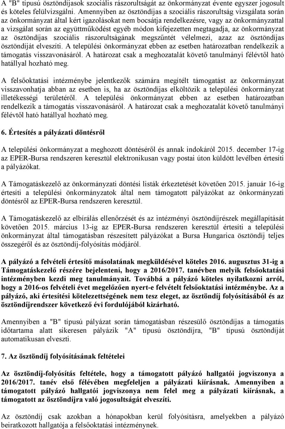 egyéb módon kifejezetten megtagadja, az önkormányzat az ösztöndíjas szociális rászorultságának megszűntét vélelmezi, azaz az ösztöndíjas ösztöndíját elveszíti.