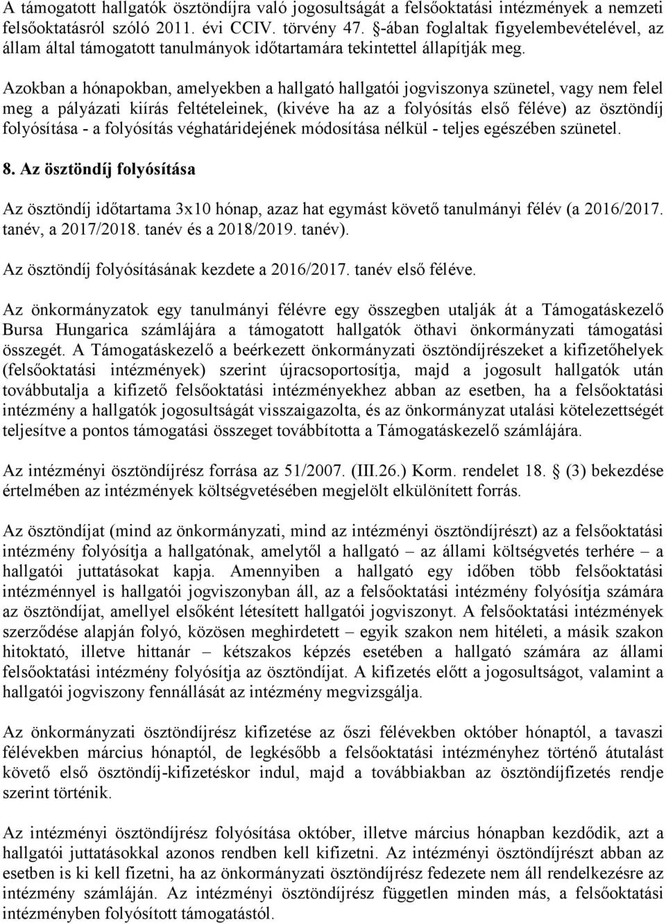 Azokban a hónapokban, amelyekben a hallgató hallgatói jogviszonya szünetel, vagy nem felel meg a pályázati kiírás feltételeinek, (kivéve ha az a folyósítás első féléve) az ösztöndíj folyósítása - a