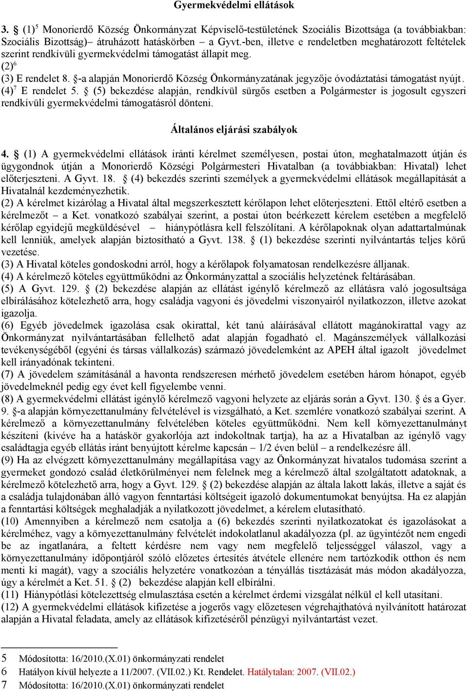 -a alapján Monorierdő Község Önkormányzatának jegyzője óvodáztatási támogatást nyújt. (4) 7 E rendelet 5.