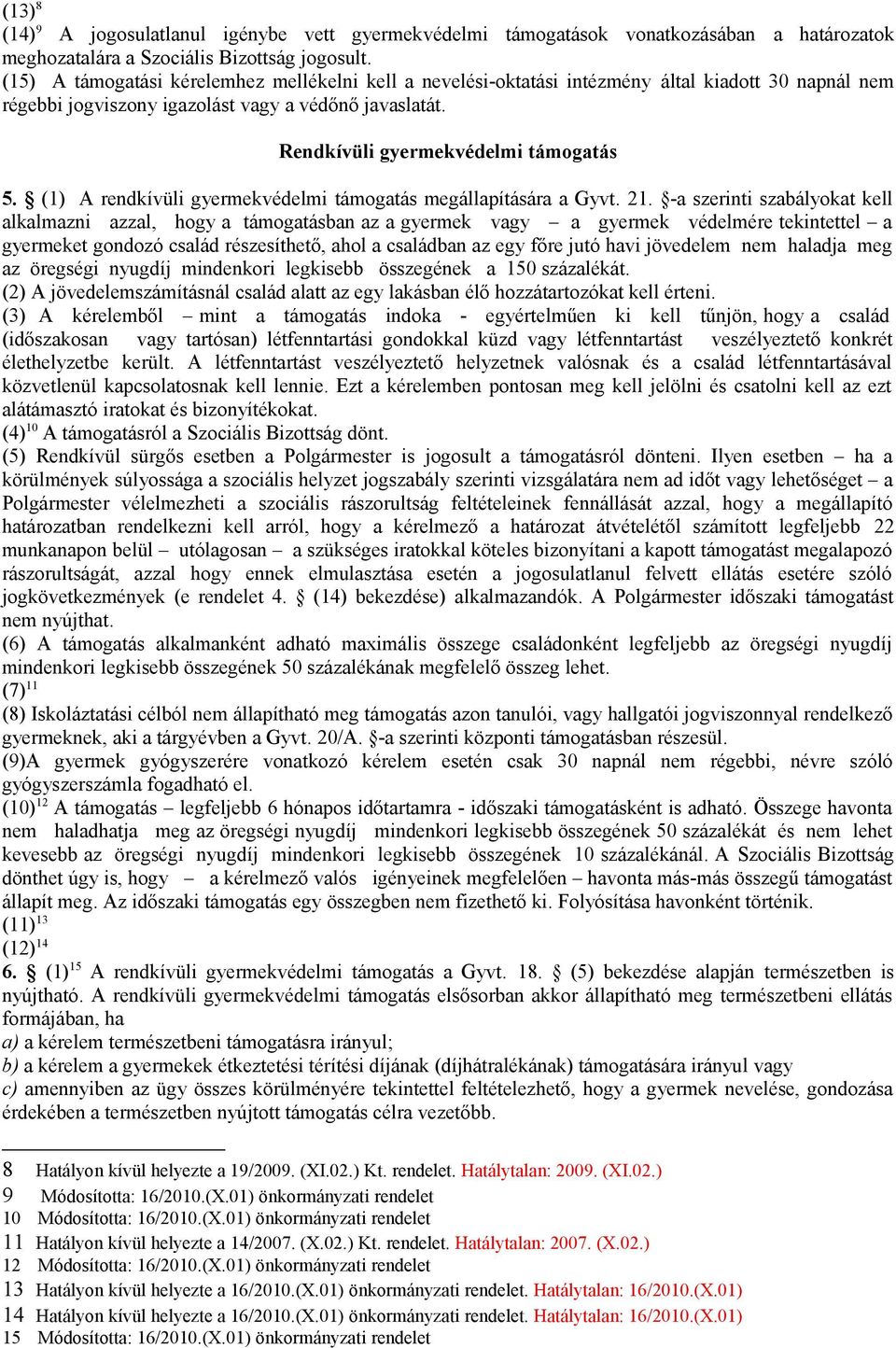 (1) A rendkívüli gyermekvédelmi támogatás megállapítására a Gyvt. 21.