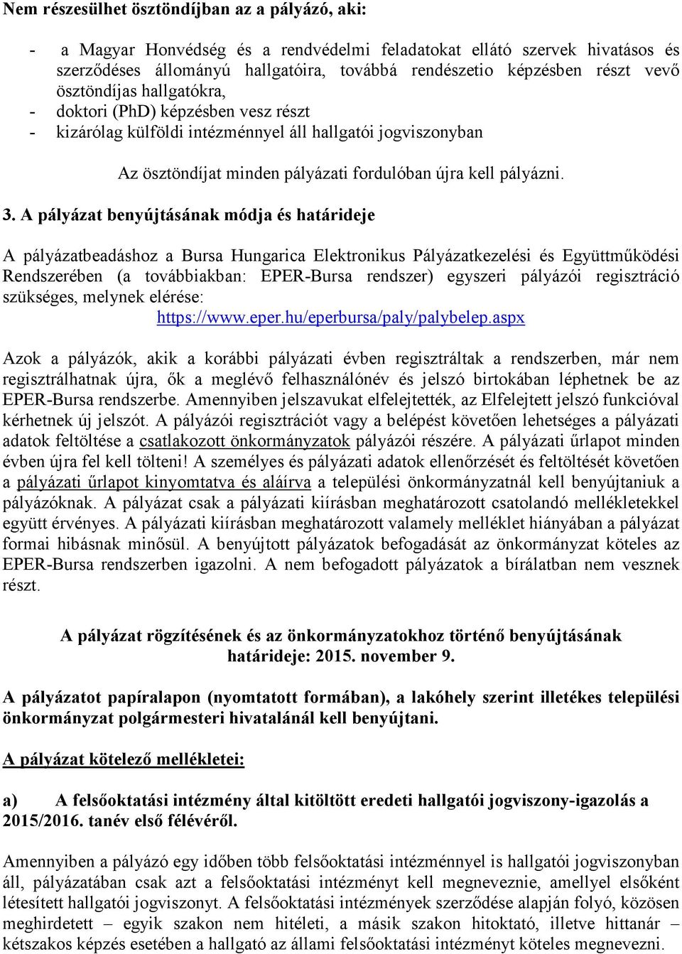 A pályázat benyújtásának módja és határideje A pályázatbeadáshoz a Bursa Hungarica Elektronikus Pályázatkezelési és Együttműködési Rendszerében (a továbbiakban: EPER-Bursa rendszer) egyszeri pályázói