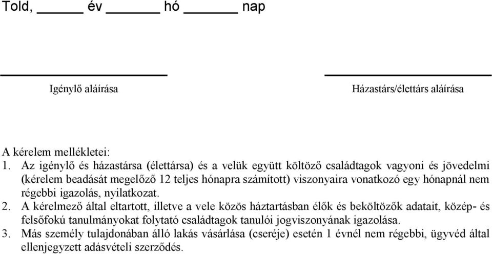 viszonyaira vonatkozó egy hónapnál nem régebbi igazolás, nyilatkozat. 2.