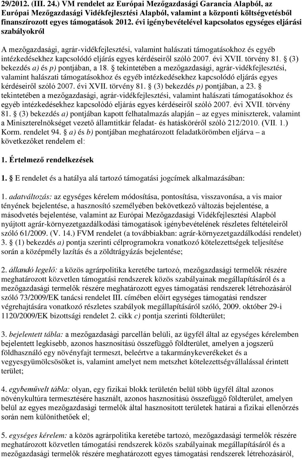 kérdéseiről szóló 2007. évi XVII. törvény 81. (3) bekezdés a) és p) pontjában, a 18.