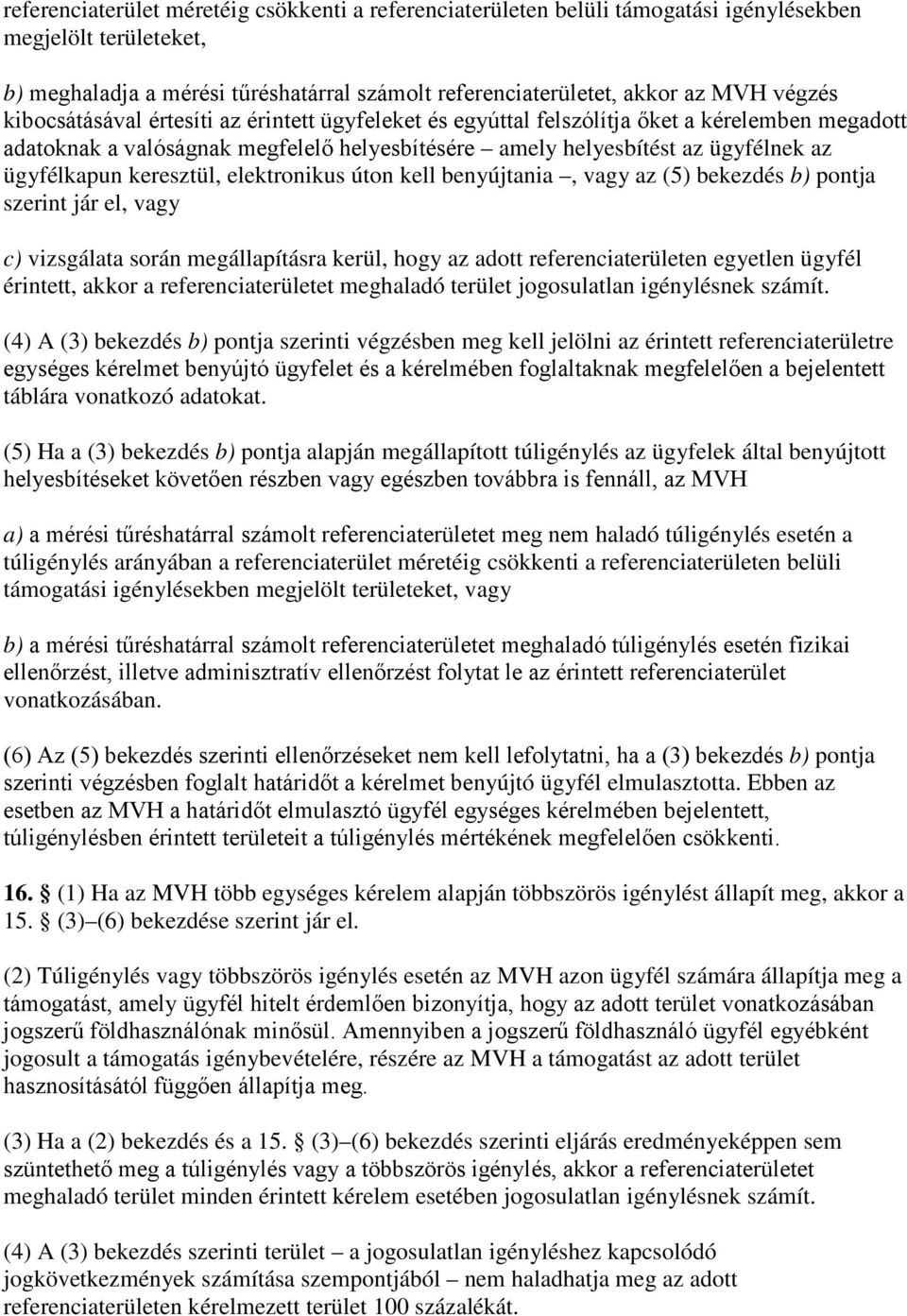 keresztül, elektronikus úton kell benyújtania, vagy az (5) bekezdés b) pontja szerint jár el, vagy c) vizsgálata során megállapításra kerül, hogy az adott referenciaterületen egyetlen ügyfél