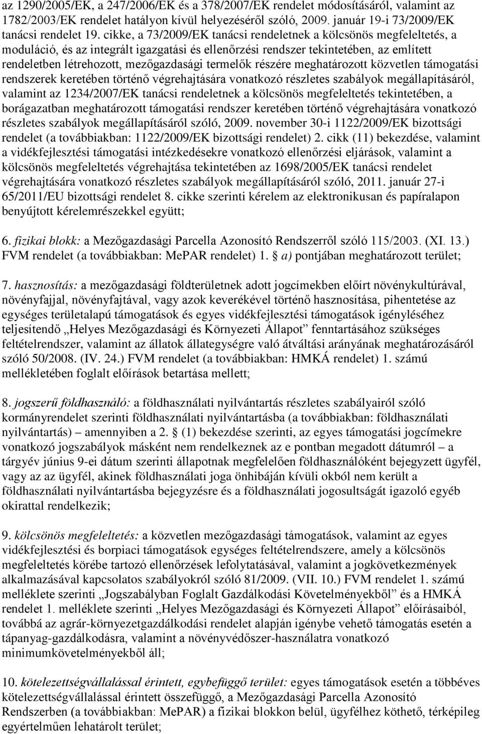 termelők részére meghatározott közvetlen támogatási rendszerek keretében történő végrehajtására vonatkozó részletes szabályok megállapításáról, valamint az 1234/2007/EK tanácsi rendeletnek a