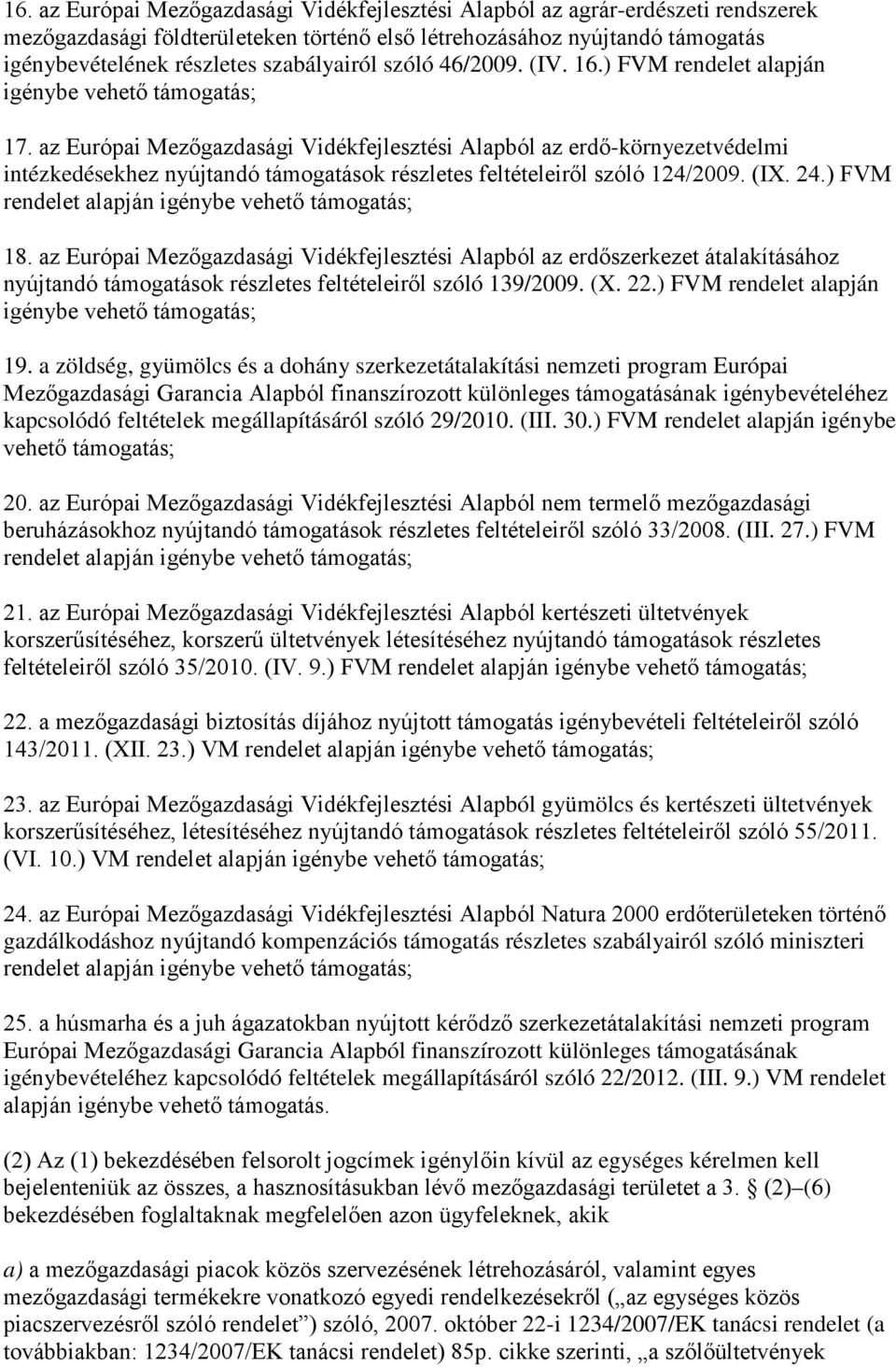 az Európai Mezőgazdasági Vidékfejlesztési Alapból az erdő-környezetvédelmi intézkedésekhez nyújtandó támogatások részletes feltételeiről szóló 124/2009. (IX. 24.