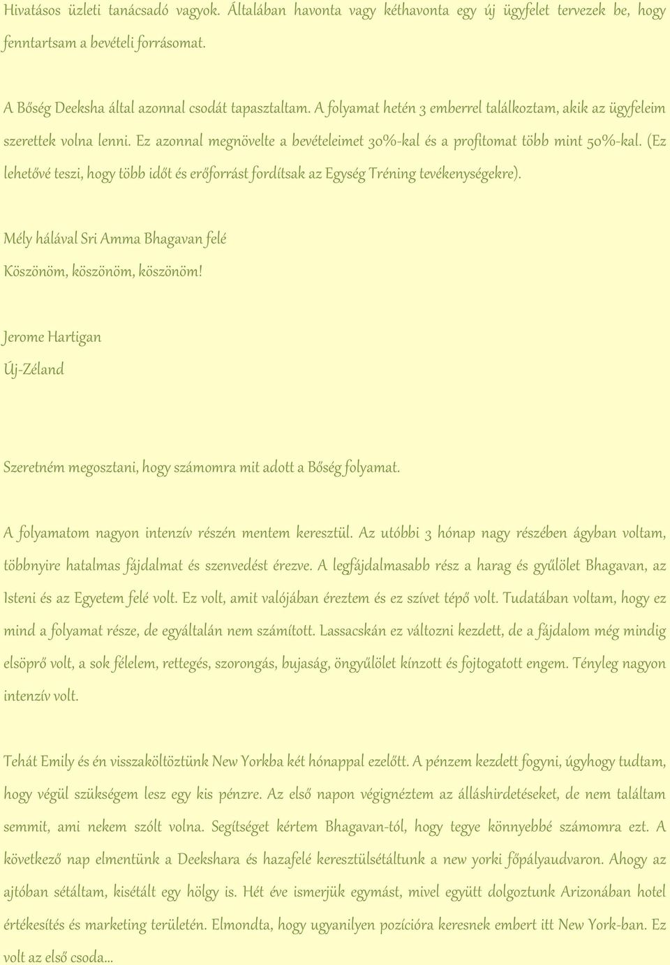 (Ez lehetővé teszi, hogy több időt és erőforrást fordítsak az Egység Tréning tevékenységekre). Mély hálával Sri Amma Bhagavan felé Köszönöm, köszönöm, köszönöm!