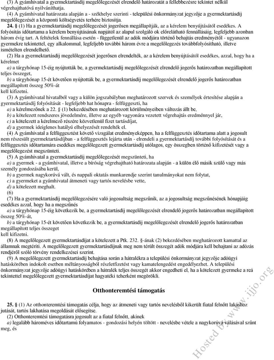 (1) Ha a gyermektartásdíj megelőlegezését jogerősen megállapítják, az a kérelem benyújtásától esedékes.