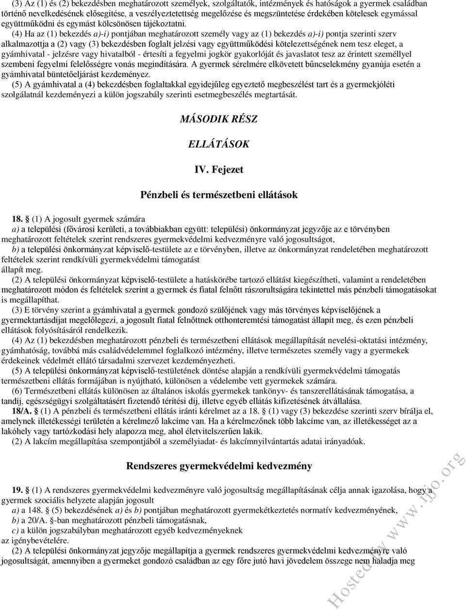 (4) Ha az (1) bekezdés a)-i) pontjában meghatározott személy vagy az (1) bekezdés a)-i) pontja szerinti szerv alkalmazottja a (2) vagy (3) bekezdésben foglalt jelzési vagy együttműködési