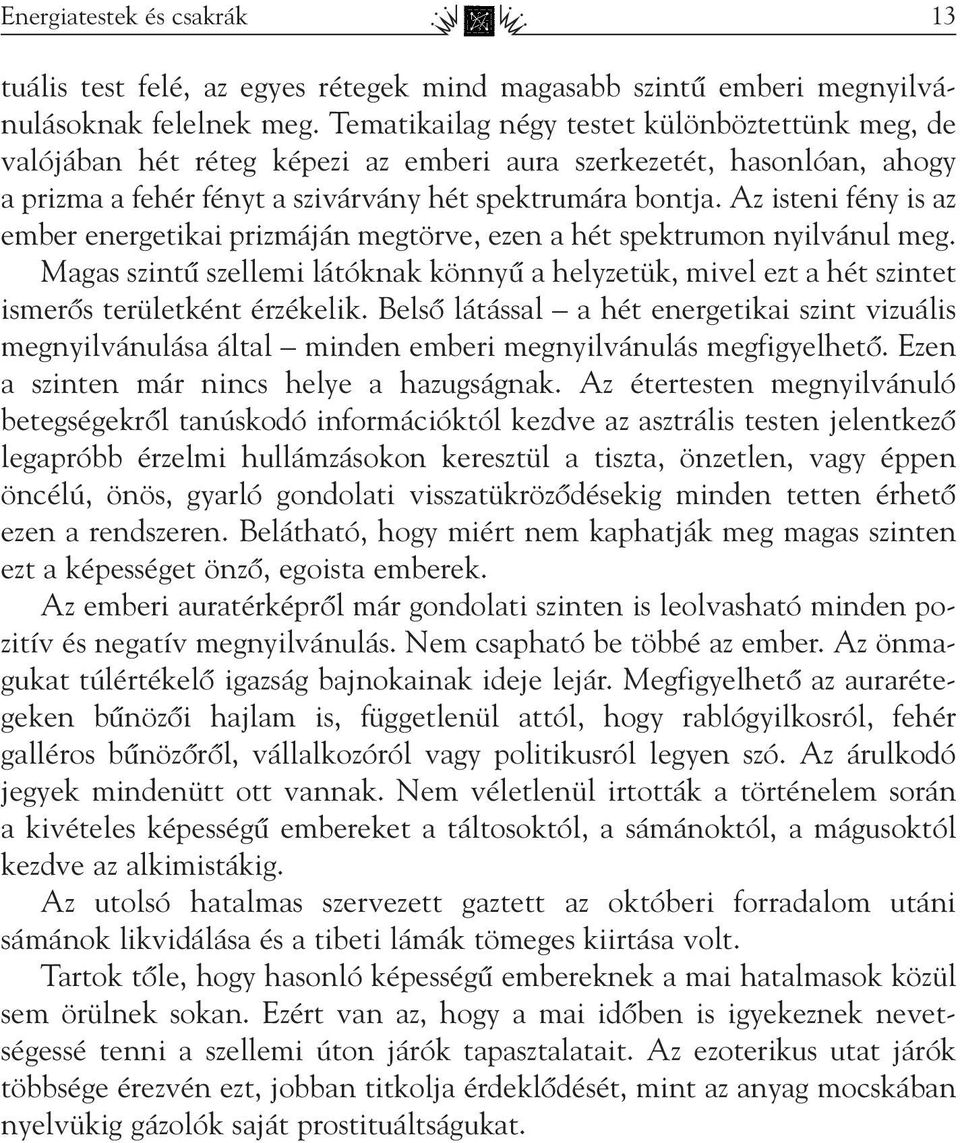 Az isteni fény is az ember energetikai prizmáján megtörve, ezen a hét spektrumon nyilvánul meg.