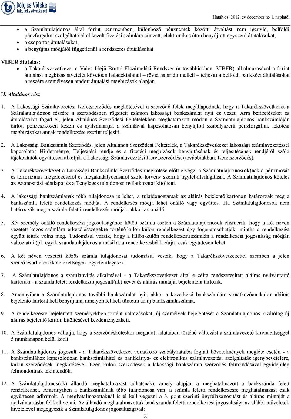 benyújtott egyszerű átutalásokat, a csoportos átutalásokat, a benyújtás módjától függetlenül a rendszeres átutalásokat.