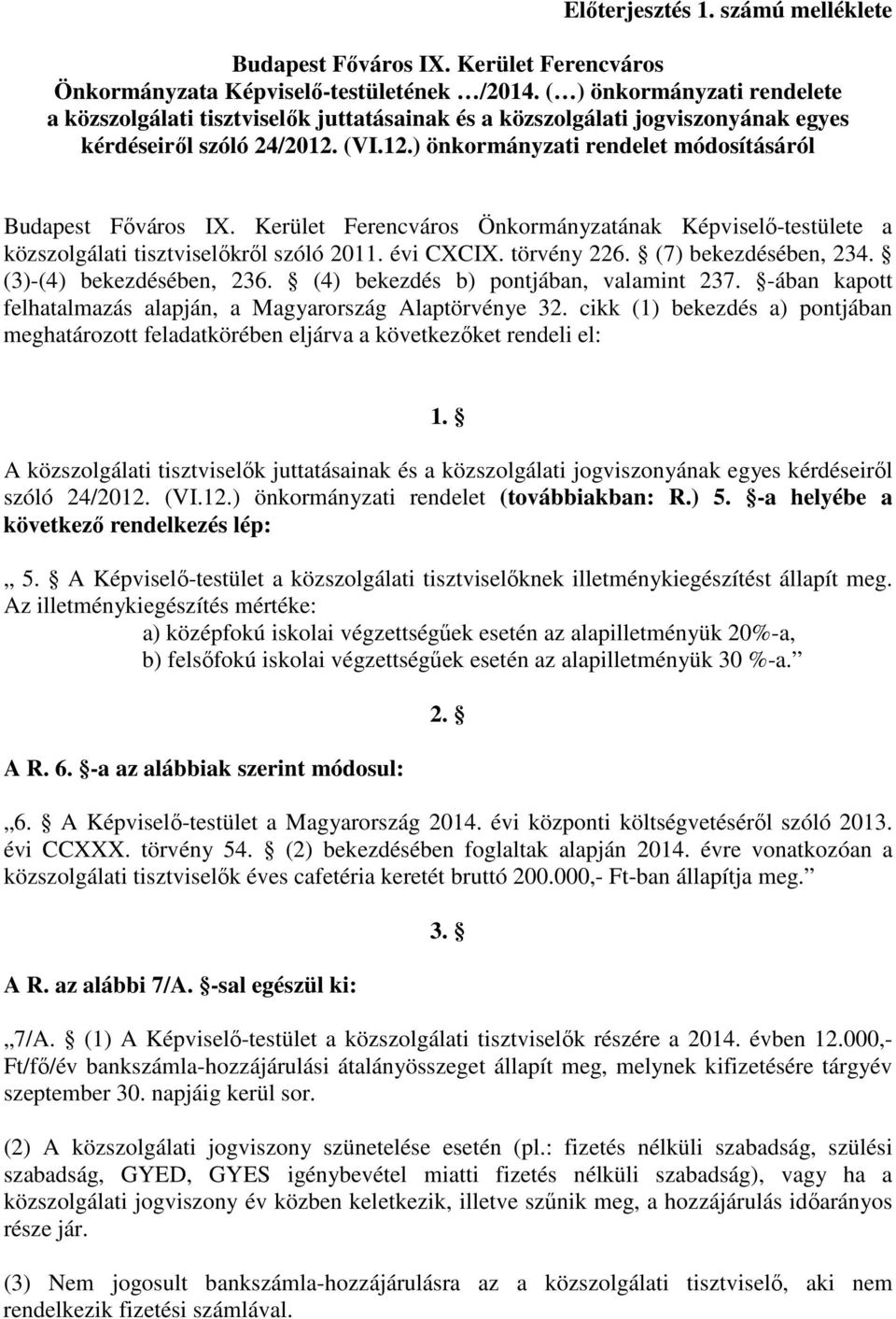 Kerület Ferencváros Önkormányzatának Képviselő-testülete a közszolgálati tisztviselőkről szóló 2011. évi CXCIX. törvény 226. (7) bekezdésében, 234. (3)-(4) bekezdésében, 236.