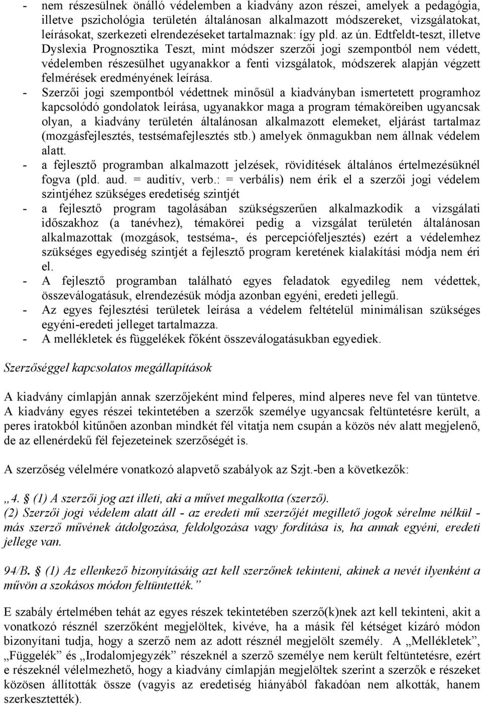 Edtfeldt-teszt, illetve Dyslexia Prognosztika Teszt, mint módszer szerzői jogi szempontból nem védett, védelemben részesülhet ugyanakkor a fenti vizsgálatok, módszerek alapján végzett felmérések