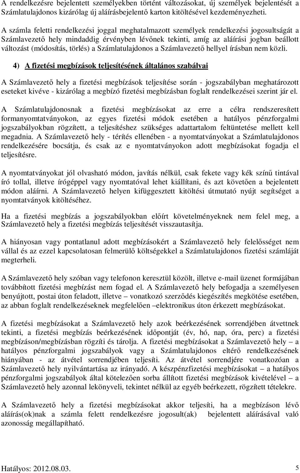 (módosítás, törlés) a Számlatulajdonos a Számlavezetı hellyel írásban nem közli.