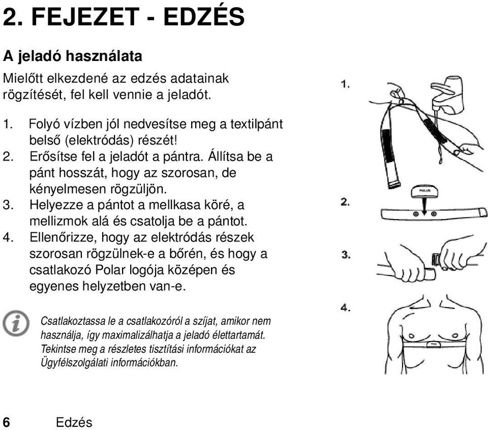 Helyezze a pántot a mellkasa köré, a mellizmok alá és csatolja be a pántot. 4.