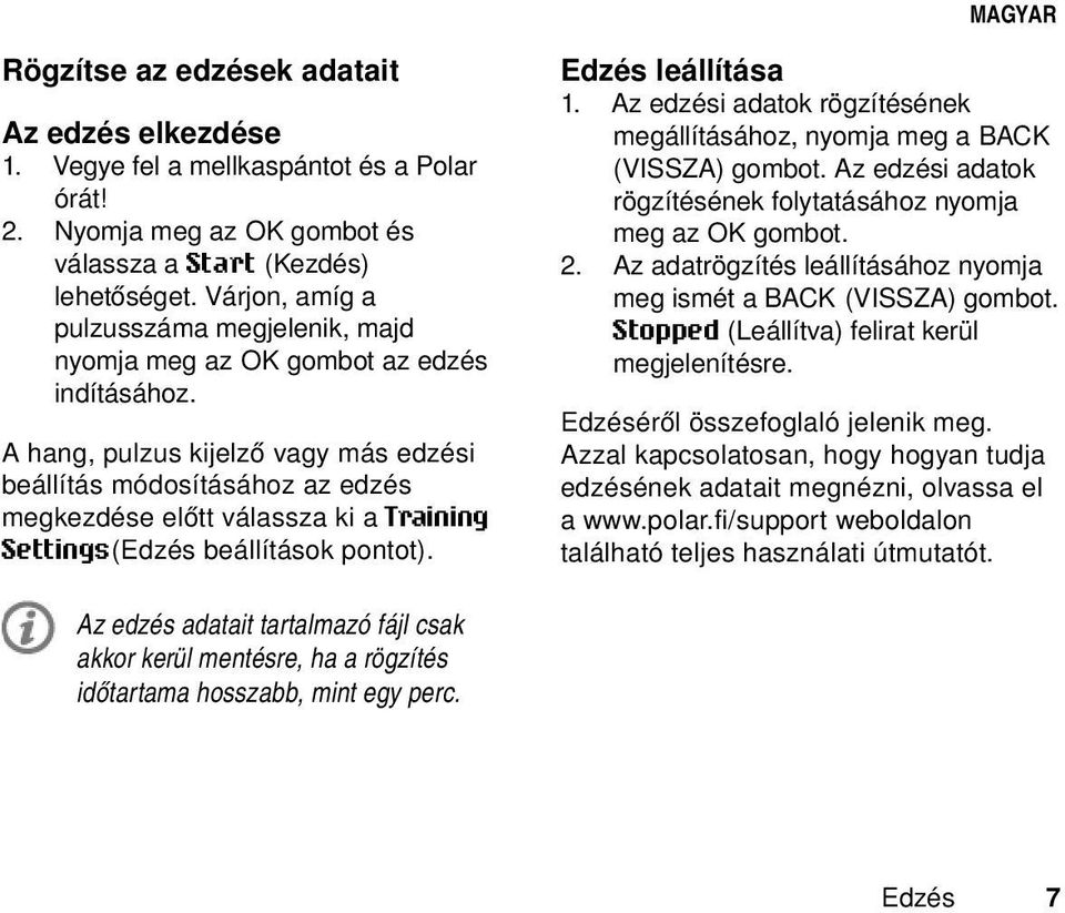 A hang, pulzus kijelző vagy más edzési beállítás módosításához az edzés megkezdése előtt válassza ki a Training Settings(Edzés beállítások pontot). Edzés leállítása 1.