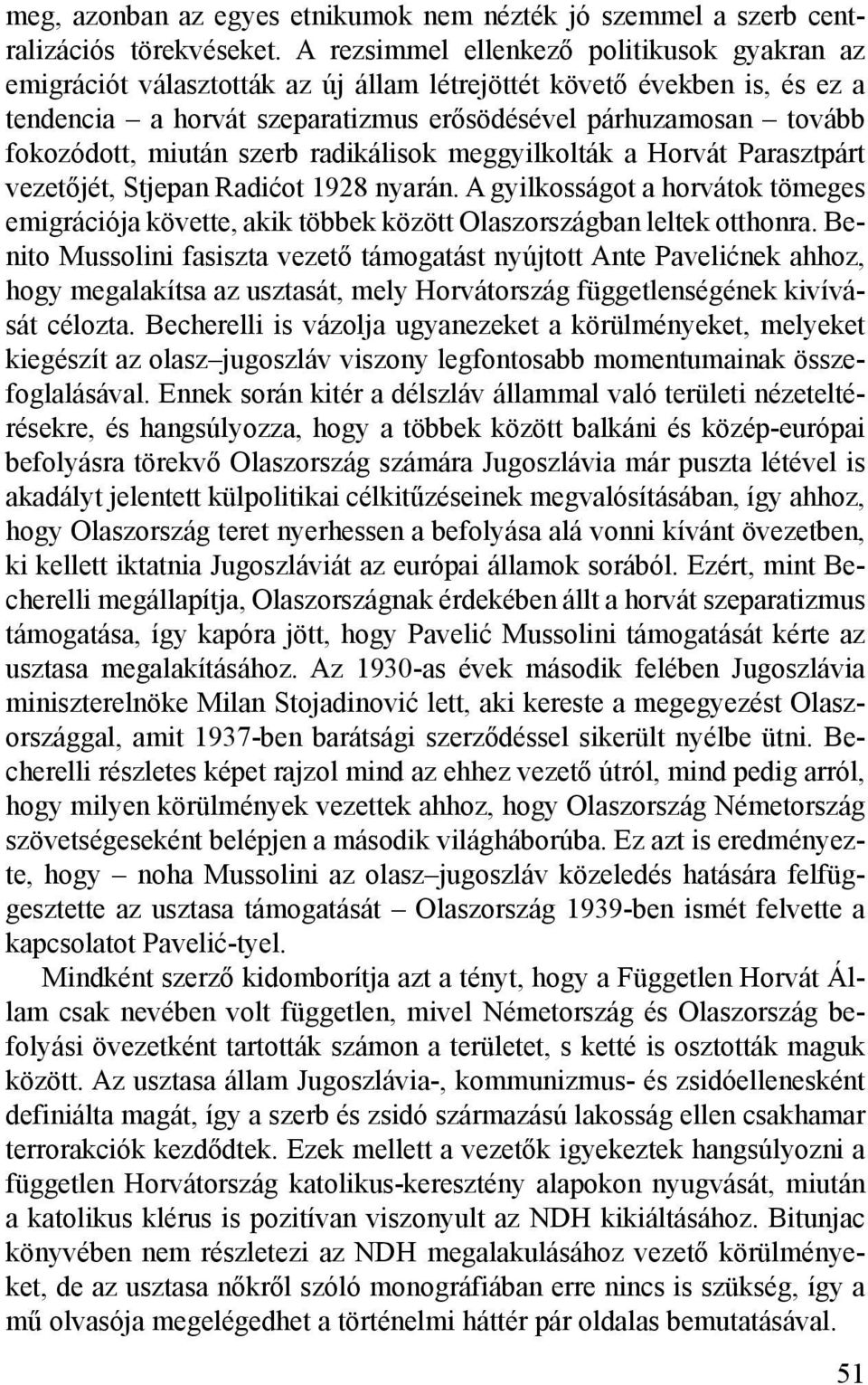 miután szerb radikálisok meggyilkolták a Horvát Parasztpárt vezetőjét, Stjepan Radićot 1928 nyarán.