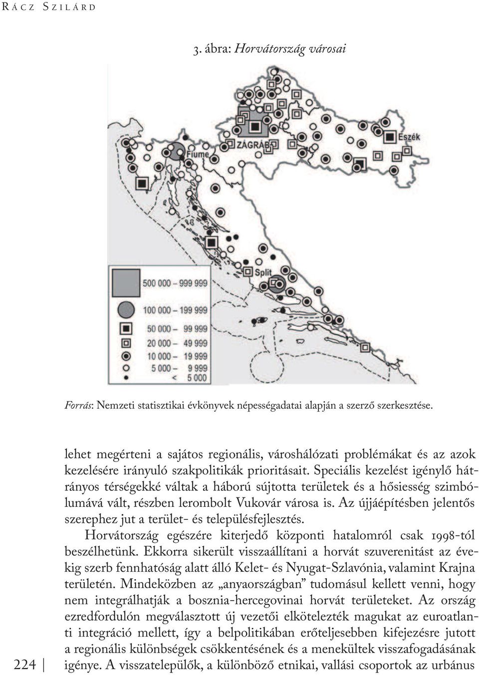 Speciális kezelést igénylő hátrányos térségekké váltak a háború sújtotta területek és a hősiesség szimbólumává vált, részben lerombolt Vukovár városa is.