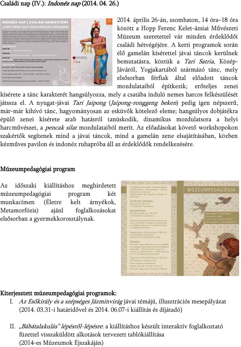 mozdulataiból építkezik; erőteljes zenei kísérete a tánc karakterét hangsúlyozza, mely a csatába induló nemes harcos felkészülését játssza el.