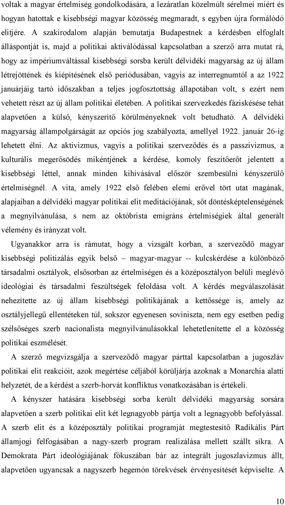 került délvidéki magyarság az új állam létrejöttének és kiépítésének első periódusában, vagyis az interregnumtól a az 1922 januárjáig tartó időszakban a teljes jogfosztottság állapotában volt, s