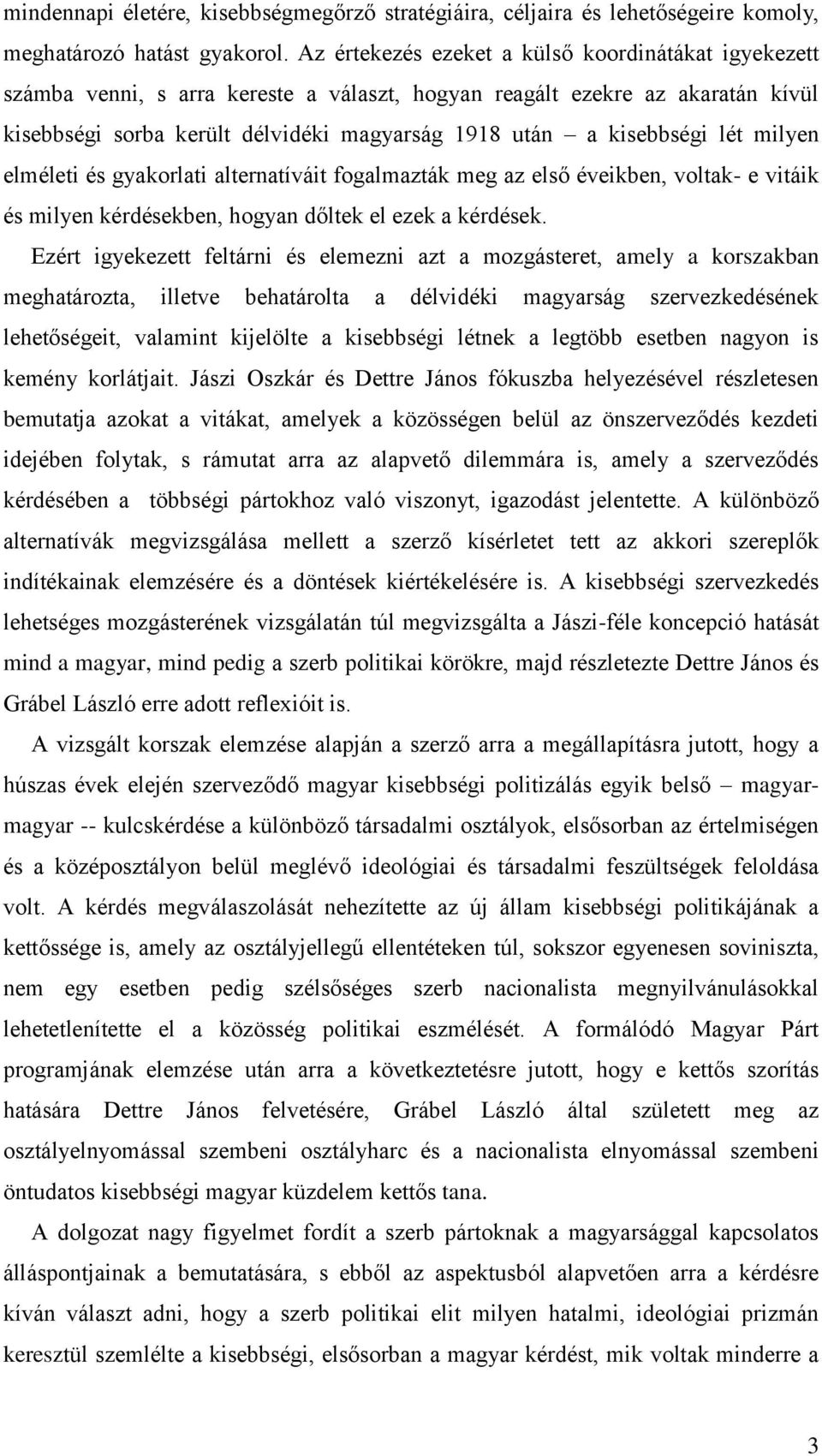 lét milyen elméleti és gyakorlati alternatíváit fogalmazták meg az első éveikben, voltak- e vitáik és milyen kérdésekben, hogyan dőltek el ezek a kérdések.