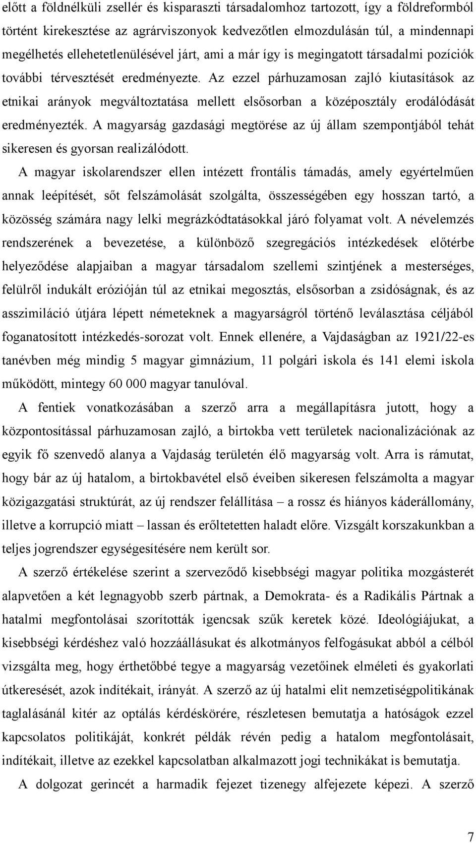 Az ezzel párhuzamosan zajló kiutasítások az etnikai arányok megváltoztatása mellett elsősorban a középosztály erodálódását eredményezték.