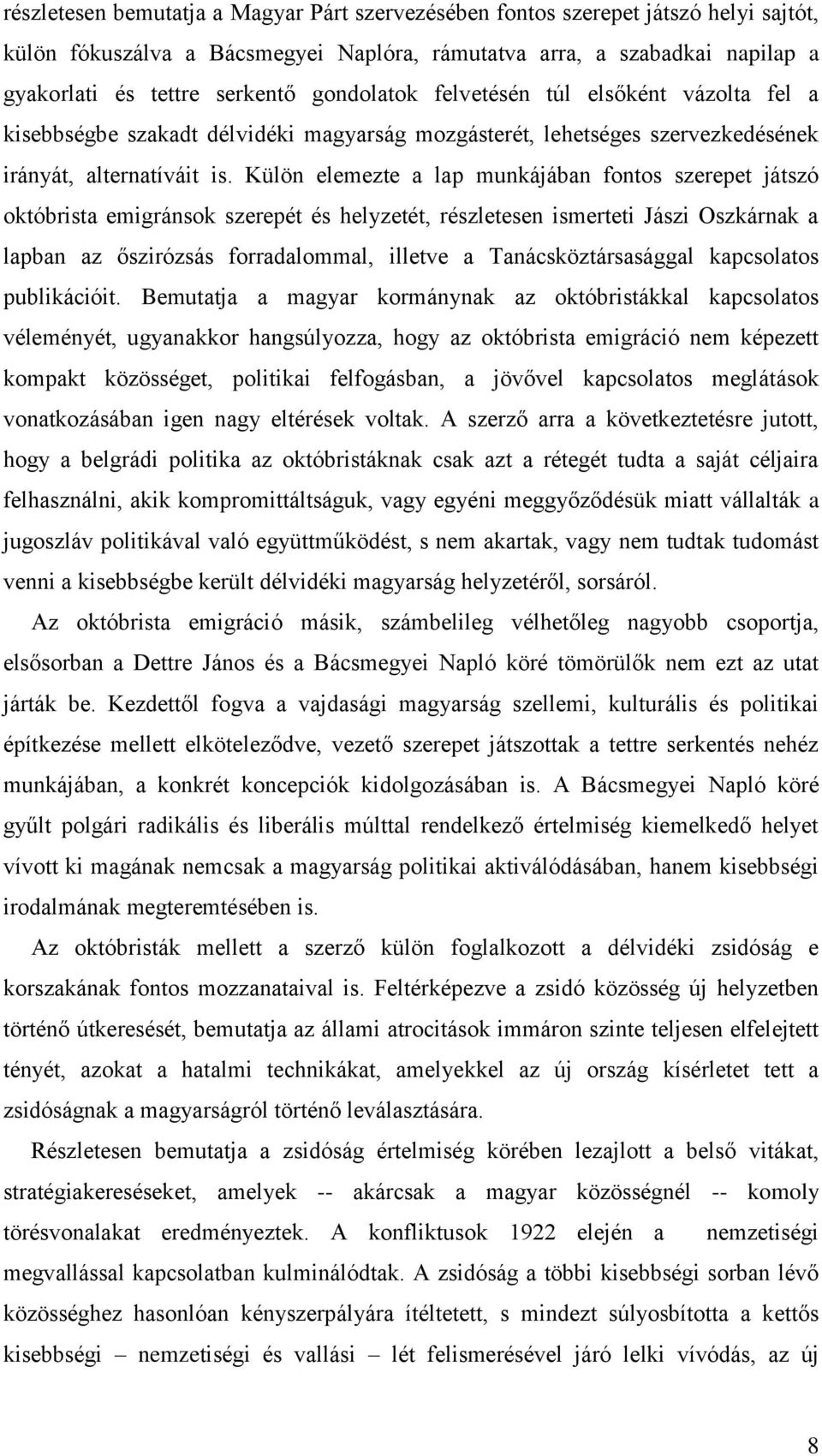 Külön elemezte a lap munkájában fontos szerepet játszó októbrista emigránsok szerepét és helyzetét, részletesen ismerteti Jászi Oszkárnak a lapban az őszirózsás forradalommal, illetve a