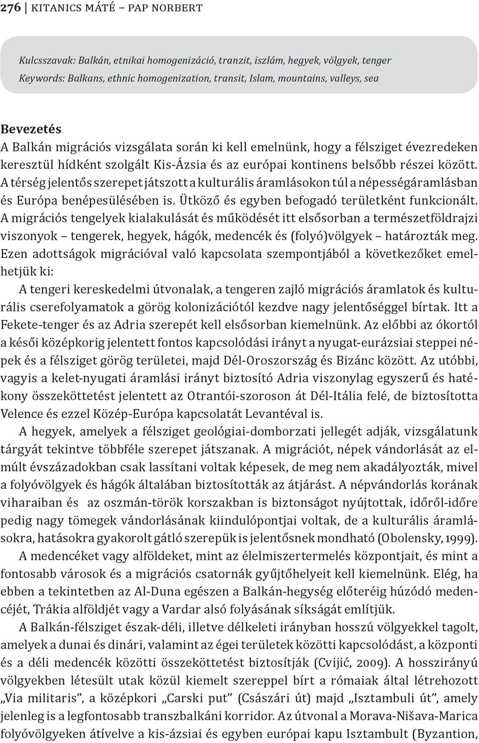 A térség jelentős szerepet játszott a kulturális áramlásokon túl a népességáramlásban és Európa benépesülésében is. Ütköző és egyben befogadó területként funkcionált.