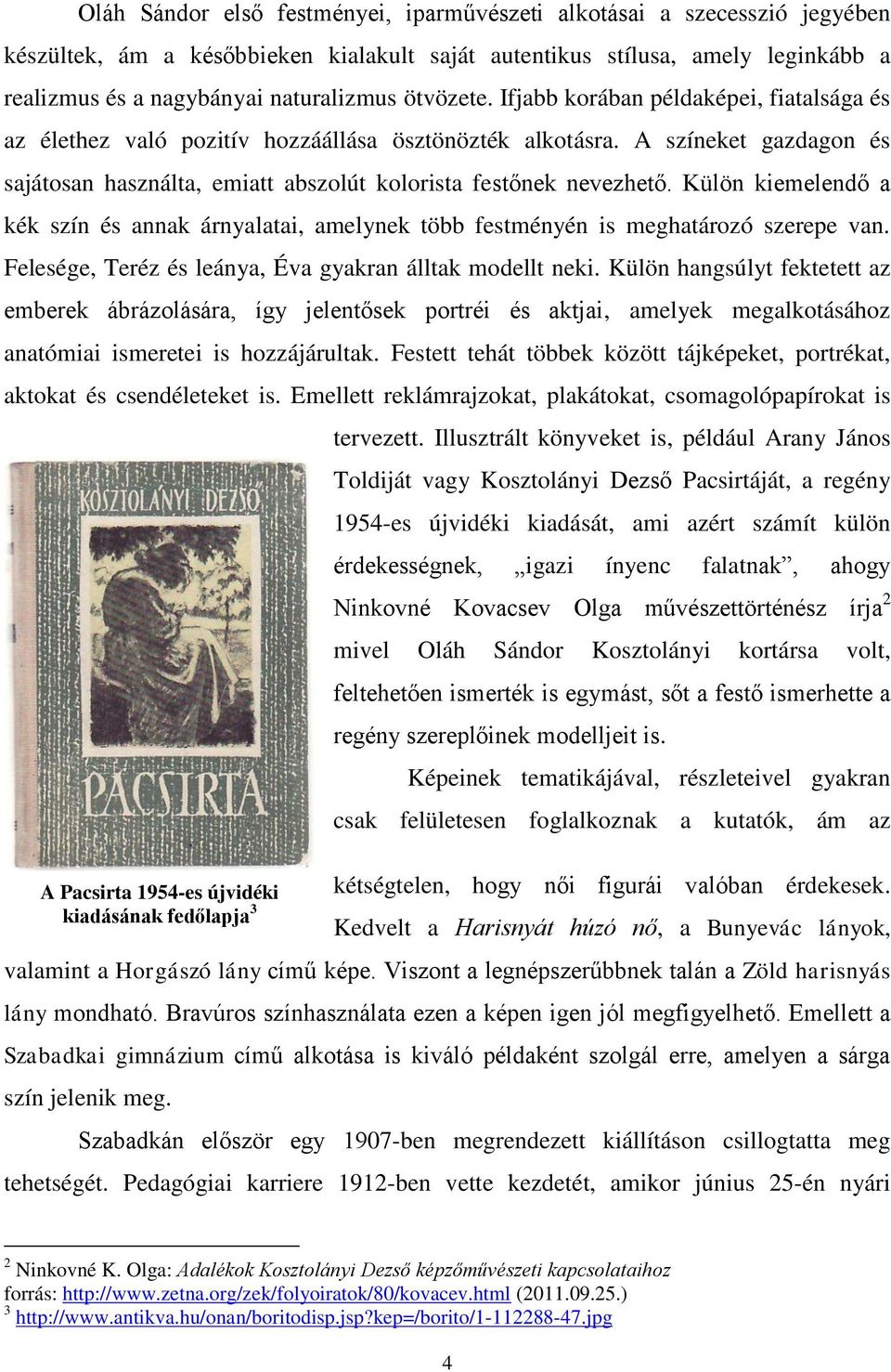 Külön kiemelendő a kék szín és annak árnyalatai, amelynek több festményén is meghatározó szerepe van. Felesége, Teréz és leánya, Éva gyakran álltak modellt neki.