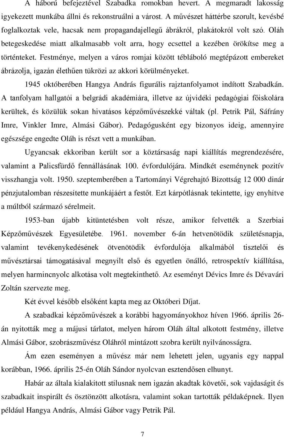 Oláh betegeskedése miatt alkalmasabb volt arra, hogy ecsettel a kezében örökítse meg a történteket.